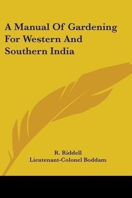 A Manual Of Gardening For Western And Southern India(English, Paperback, Riddell R)