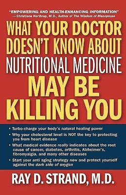 What Your Doctor Doesn't Know About Nutritional Medicine May Be Killing You(English, Paperback, Strand Ray D. MD)