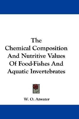 The Chemical Composition And Nutritive Values Of Food-Fishes And Aquatic Invertebrates(English, Paperback, Atwater W O)