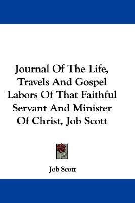 Journal Of The Life, Travels And Gospel Labors Of That Faithful Servant And Minister Of Christ, Job Scott(English, Paperback, Scott Job)