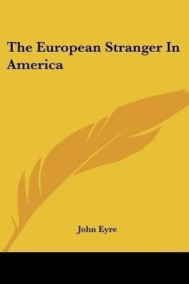 The European Stranger In America(English, Paperback, Eyre John)