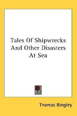 Tales Of Shipwrecks And Other Disasters At Sea(English, Paperback, Bingley Thomas)