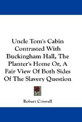 Uncle Tom's Cabin Contrasted With Buckingham Hall, The Planter's Home Or, A Fair View Of Both Sides Of The Slavery Question(English, Paperback, Criswell Robert)