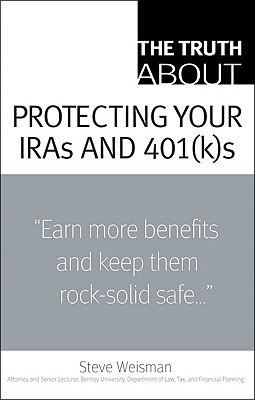 The Truth About Protecting Your IRAs and 401(k)s(English, Paperback, Weisman Steve)