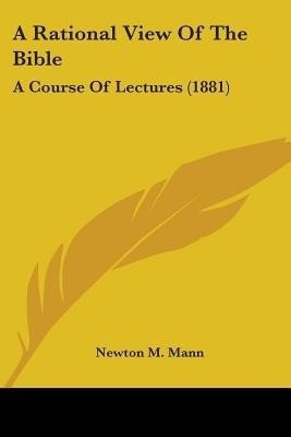 A Rational View Of The Bible(English, Paperback, Mann Newton M)