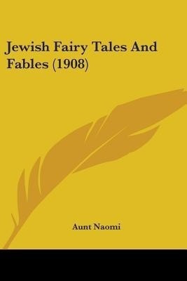Jewish Fairy Tales And Fables (1908)(English, Paperback, Naomi Aunt)