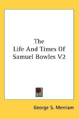 The Life And Times Of Samuel Bowles V2(English, Paperback, Merriam George S.)