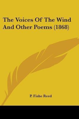 The Voices Of The Wind And Other Poems (1868)(English, Paperback, Reed P Fishe)