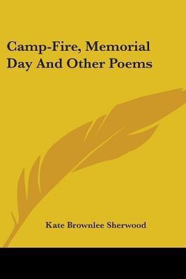 Camp-Fire, Memorial Day And Other Poems(English, Paperback, Sherwood Kate Brownlee)