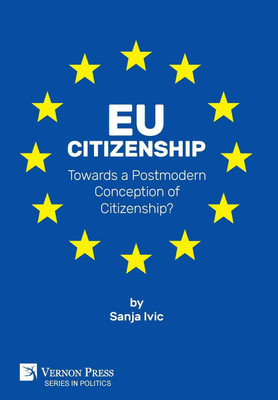 EU Citizenship: Towards a Postmodern Conception of Citizenship?(English, Hardcover, Ivic Sanja)