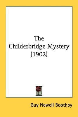 The Childerbridge Mystery (1902)(English, Paperback, Boothby Guy Newell)