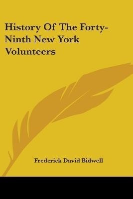 History Of The Forty-Ninth New York Volunteers(English, Paperback, Bidwell Frederick David)