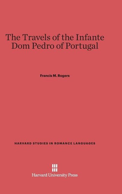 The Travels of the Infante DOM Pedro of Portugal(English, Hardcover, Rogers Francis M)