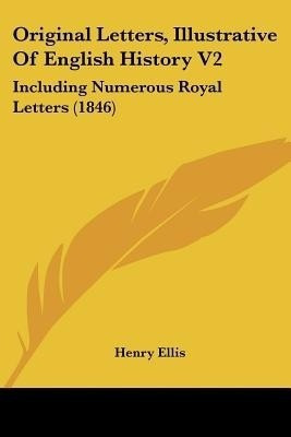 Original Letters, Illustrative Of English History V2(English, Paperback, unknown)