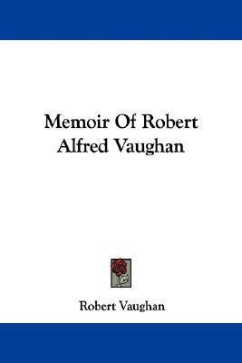 Memoir Of Robert Alfred Vaughan(English, Paperback, Vaughan Robert)