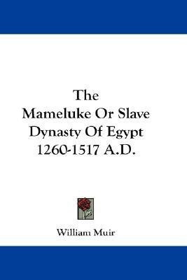 The Mameluke Or Slave Dynasty Of Egypt 1260-1517 A.D.(English, Paperback, Muir William)