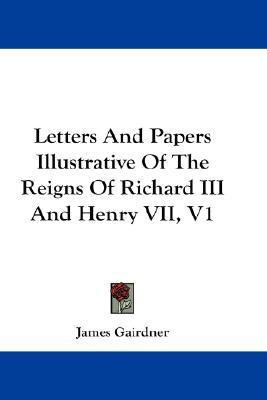 Letters And Papers Illustrative Of The Reigns Of Richard III And Henry VII, V1(English, Paperback, unknown)