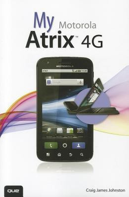 My Motorola Atrix 4G(English, Paperback, Johnston Craig James)
