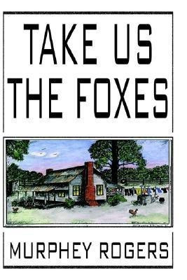 Take Us the Foxes(English, Hardcover, Rogers Murphey)
