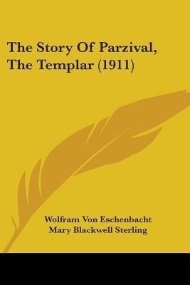 The Story Of Parzival, The Templar (1911)(English, Paperback, Eschenbacht Wolfram Von)
