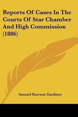 Reports Of Cases In The Courts Of Star Chamber And High Commission (1886)(English, Paperback, unknown)