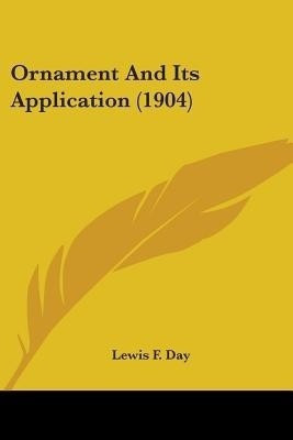 Ornament And Its Application (1904)(English, Paperback, Day Lewis F)
