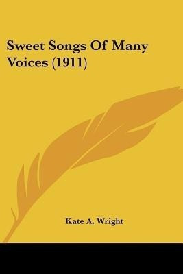 Sweet Songs Of Many Voices (1911)(English, Paperback, Wright Kate a)