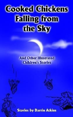 Cooked Chickens Falling from the Sky(English, Paperback, Atkins Darrin)