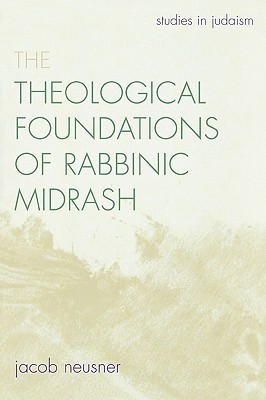 The Theological Foundations of Rabbinic Midrash(English, Paperback, Neusner Jacob)