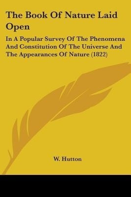 The Book Of Nature Laid Open(English, Paperback, Hutton W)