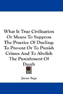 What Is True Civilization Or Means To Suppress The Practice Of Dueling(English, Paperback, Sega James)