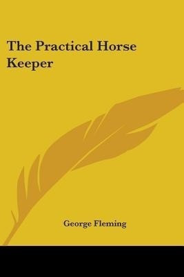 The Practical Horse Keeper(English, Paperback, Fleming George)