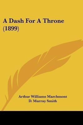 A Dash For A Throne (1899)(English, Paperback, Marchmont Arthur Williams)