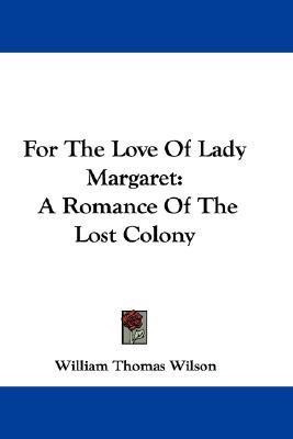 For The Love Of Lady Margaret(English, Paperback, Wilson William Thomas)