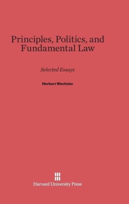 Principles, Politics, and Fundamental Law(English, Hardcover, Wechsler Herbert)