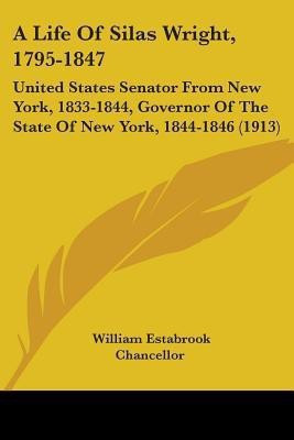 A Life Of Silas Wright, 1795-1847(English, Paperback, Chancellor William Estabrook)