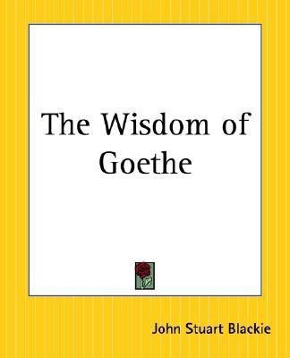 The Wisdom of Goethe(English, Paperback, Blackie John Stuart)
