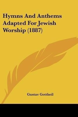 Hymns And Anthems Adapted For Jewish Worship (1887)(English, Paperback, Gottheil Gustav)