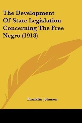 The Development Of State Legislation Concerning The Free Negro (1918)(English, Paperback, Johnson Franklin)