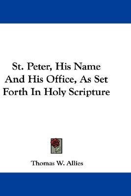 St. Peter, His Name And His Office, As Set Forth In Holy Scripture(English, Paperback, Allies Thomas W)