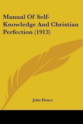 Manual Of Self-Knowledge And Christian Perfection (1913)(English, Paperback, Henry John)