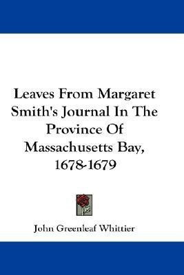 Leaves From Margaret Smith's Journal In The Province Of Massachusetts Bay, 1678-1679(English, Paperback, Whittier John Greenleaf)