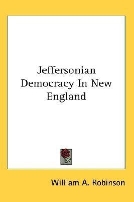 Jeffersonian Democracy In New England(English, Paperback, Robinson William A)