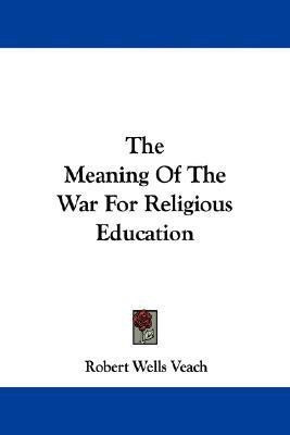 The Meaning Of The War For Religious Education(English, Paperback, Veach Robert Wells)