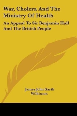 War, Cholera And The Ministry Of Health(English, Paperback, Wilkinson James John Garth)