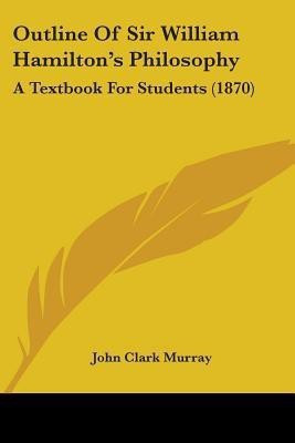 Outline Of Sir William Hamilton's Philosophy(English, Paperback, Murray John Clark)