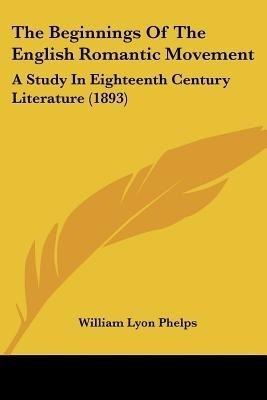 The Beginnings Of The English Romantic Movement(English, Paperback, Phelps William Lyon)