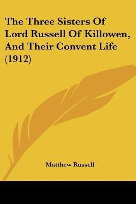 The Three Sisters Of Lord Russell Of Killowen, And Their Convent Life (1912)(English, Paperback, Russell Matthew)