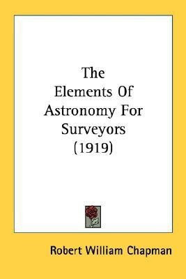 The Elements Of Astronomy For Surveyors (1919)(English, Paperback, Chapman Robert William)