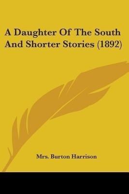 A Daughter Of The South And Shorter Stories (1892)(English, Paperback, Harrison Burton Mrs)